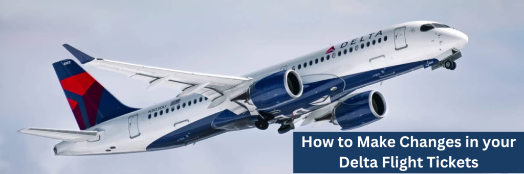 How to Make Changes in your Delta Flight Tickets