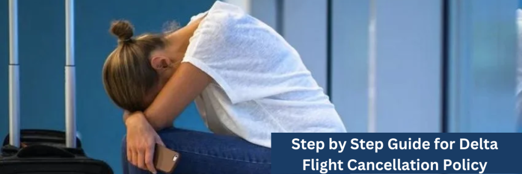 Step by Step Guide for Delta Flight Cancellation Policy