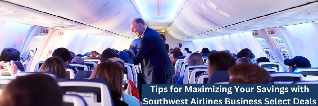 Tips for Maximizing Your Savings with Southwest Airlines Business Select Deals