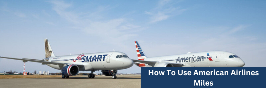 How To Use American Airlines Miles