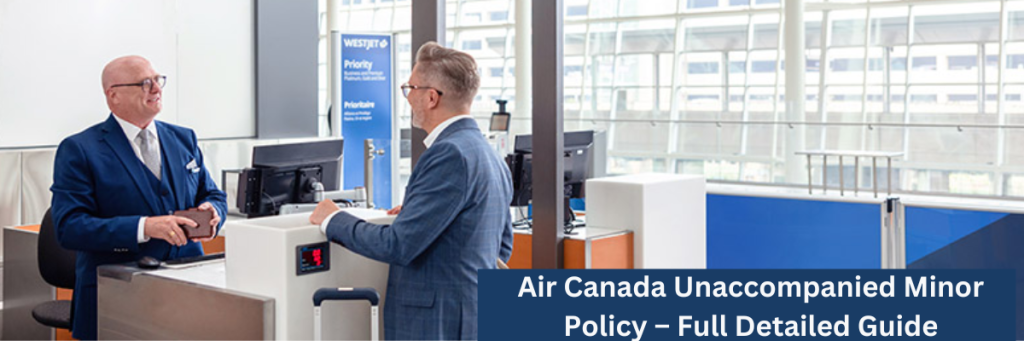 Air Canada Unaccompanied Minor Policy – Full Detailed Guide