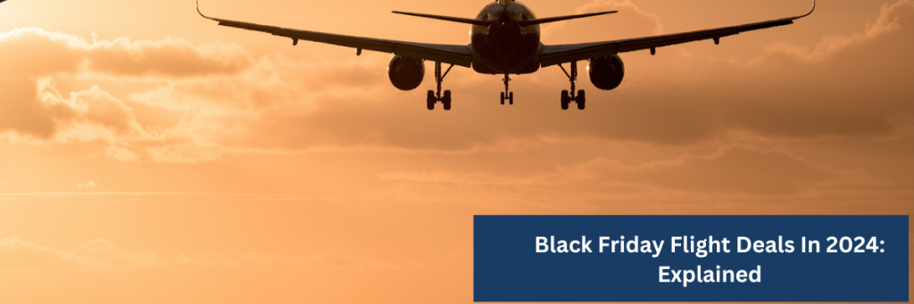 Black Friday Flight Deals In 2024: Explained