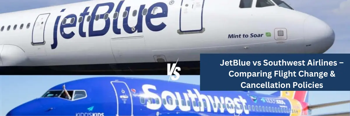 JetBlue vs Southwest Airlines – Comparing Flight Change & Cancellation Policies
